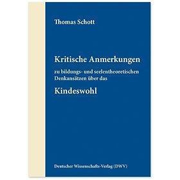 Kritische Anmerkungen zu bildungs- und seelentheoretischen Denkansätzen über das Kindeswohl, Thomas Schott