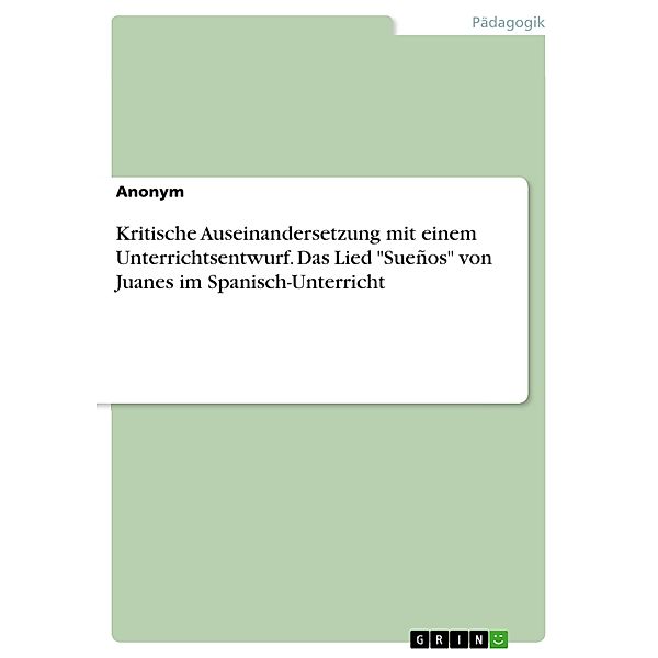 Kritische Auseinandersetzung mit einem Unterrichtsentwurf. Das Lied Sueños von Juanes im Spanisch-Unterricht