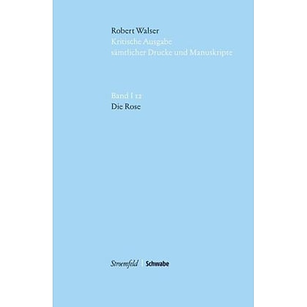 Kritische Ausgabe sämtlicher Drucke und Manuskripte: Bd.1/12 Die Rose, m. USB-Stick, Robert Walser