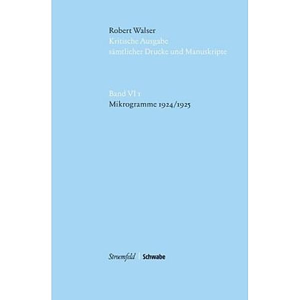 Kritische Ausgabe sämtlicher Drucke und Manuskripte: Bd.6/1 Mikrogramme 1924/1925, m. USB-Stick, Robert Walser