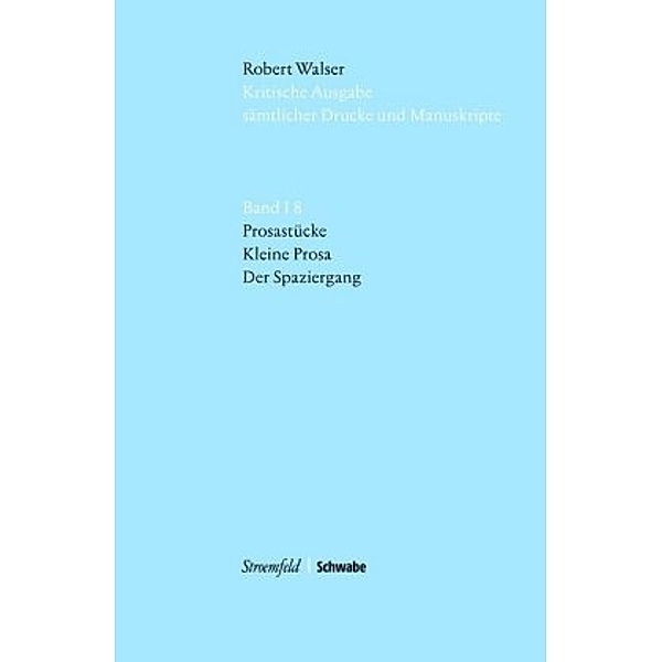 Kritische Ausgabe sämtlicher Drucke und Manuskripte: Bd.1/8 Prosastücke, Kleine Prosa, Der Spaziergang, m. USB-Stick, Robert Walser