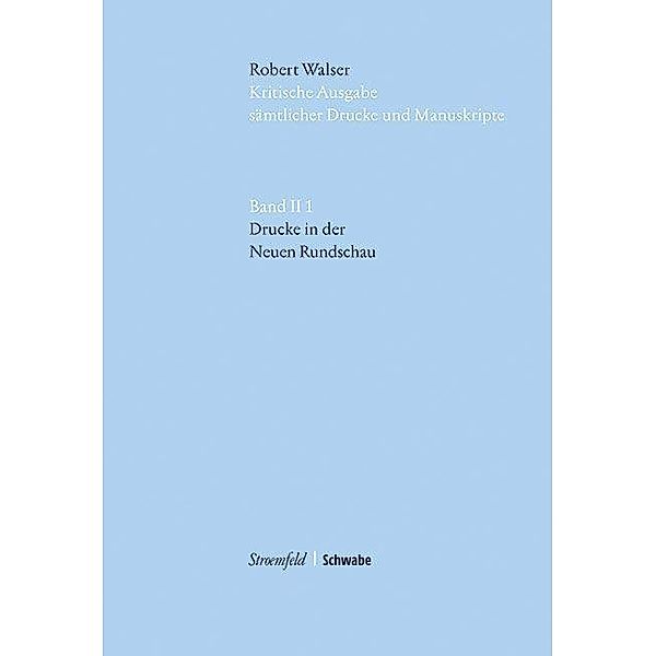 Kritische Ausgabe sämtlicher Drucke und Manuskripte: Bd.2/1 Drucke in der Neuen Rundschau, Robert Walser