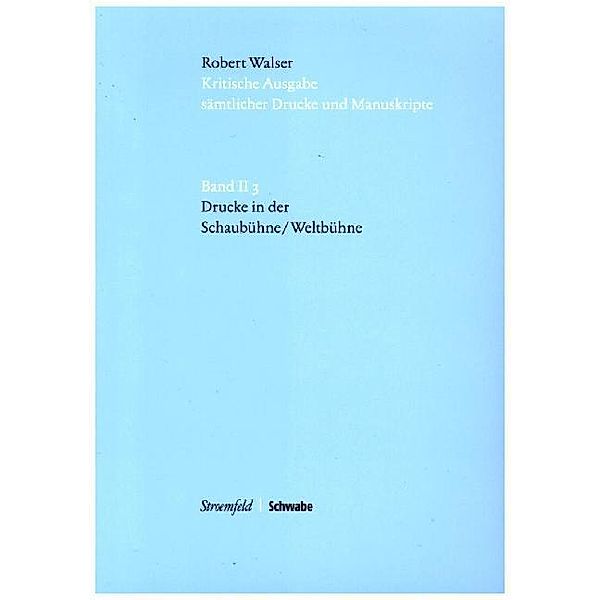 Kritische Ausgabe sämtlicher Drucke und Manuskripte / 2/3 / Drucke in 'Die Schaubühne / Die Weltbühne', m. DVD-ROM, Robert Walser