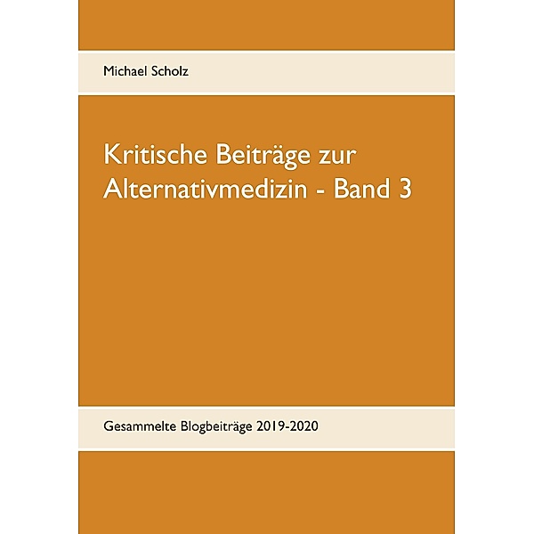 Kritische Beiträge zur Alternativmedizin - Band 3, Michael Scholz