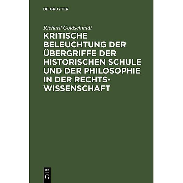 Kritische Beleuchtung der Übergriffe der historischen Schule und der Philosophie in der Rechtswissenschaft, Richard Goldschmidt