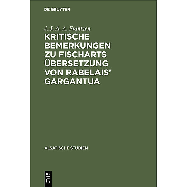 Kritische Bemerkungen zu Fischarts Übersetzung von Rabelais' Gargantua, J. J. A. A. Frantzen