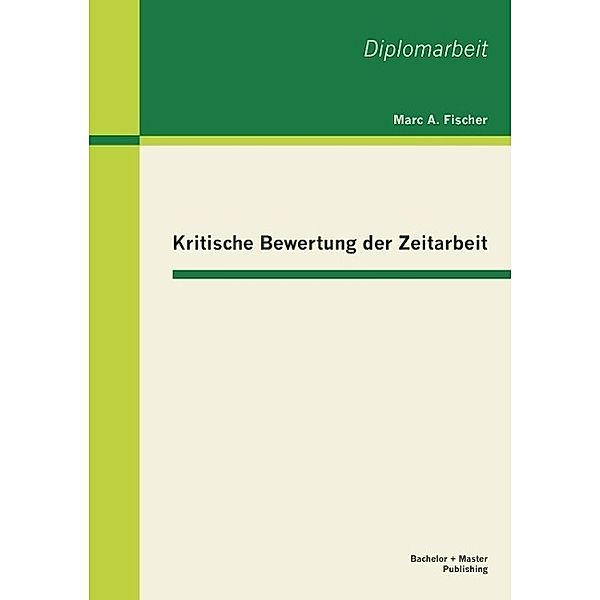 Kritische Bewertung der Zeitarbeit, Marc A. Fischer