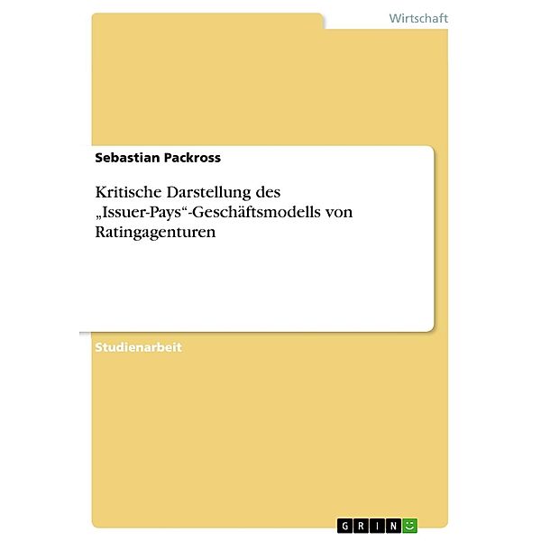 Kritische Darstellung des Issuer-Pays-Geschäftsmodells von Ratingagenturen, Sebastian Packross