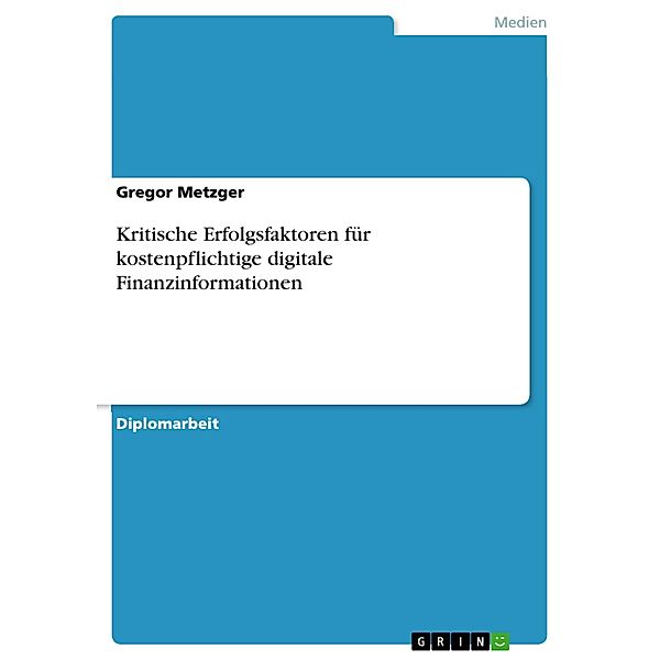 Kritische Erfolgsfaktoren für kostenpflichtige digitale Finanzinformationen, Gregor Metzger