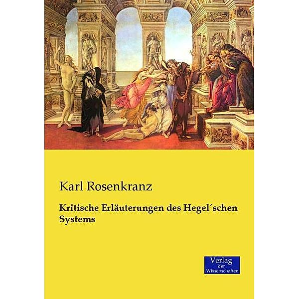 Kritische Erläuterungen des Hegelschen Systems, Karl Rosenkranz