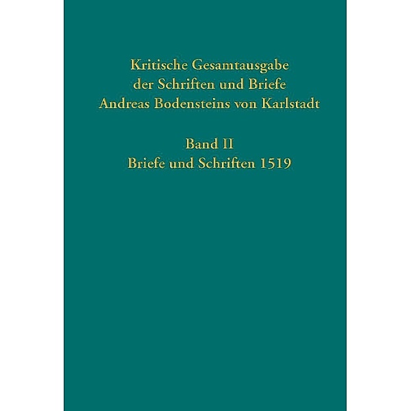 Kritische Gesamtausgabe der Schriften und Briefe Andreas Bodensteins von Karlstadt.Bd.2, Andreas gen. Karlstadt Bodenstein