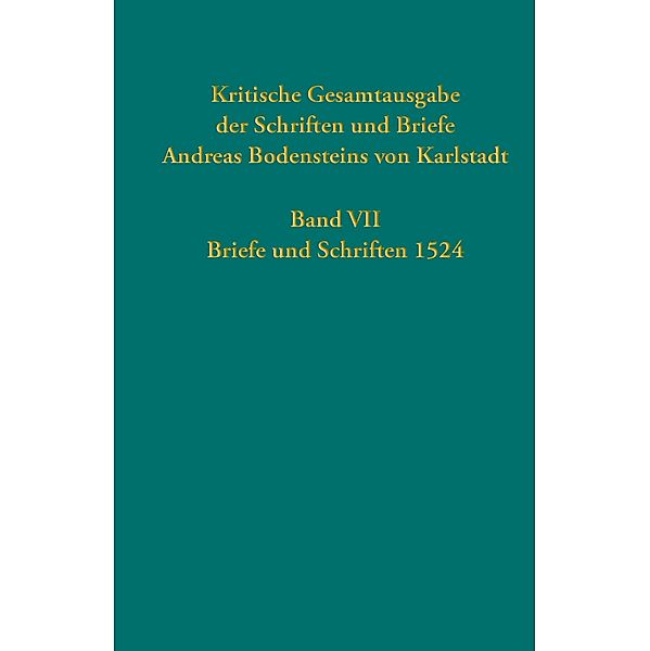 Kritische Gesamtausgabe der Schriften und Briefe Andreas Bodensteins von Karlstadt