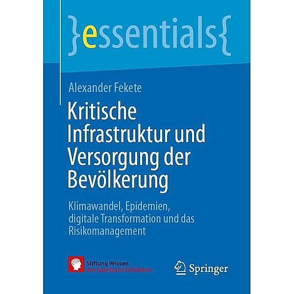 Kritische Infrastruktur und Versorgung der Bevölkerung / essentials, Alexander Fekete