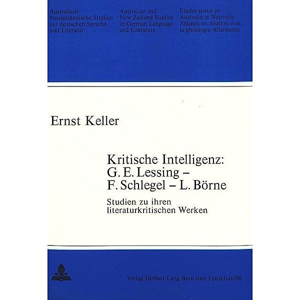 Kritische Intelligenz: G.E. Lessing - F. Schlegel - L. Börne, Ernst Keller