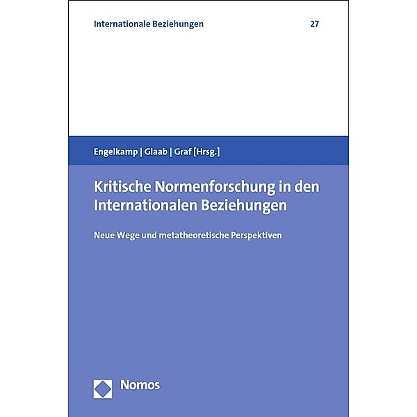 Kritische Normenforschung in den Internationalen Beziehungen / Internationale Beziehungen Bd.27