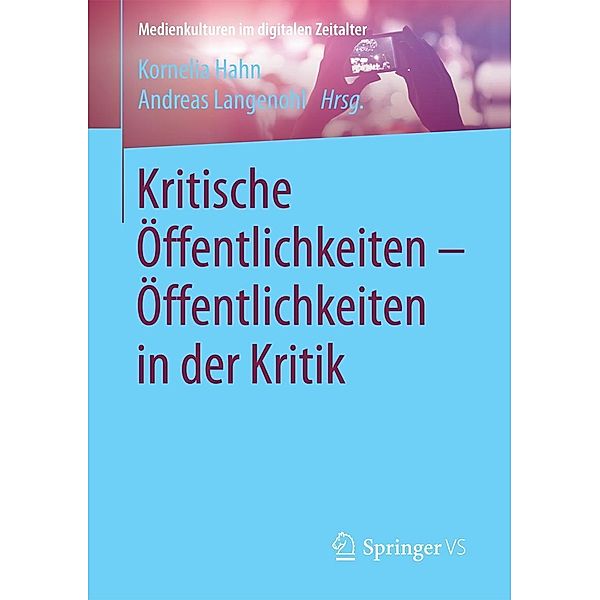 Kritische Öffentlichkeiten - Öffentlichkeiten in der Kritik / Medienkulturen im digitalen Zeitalter