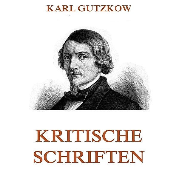 Kritische Schriften, Karl Gutzkow