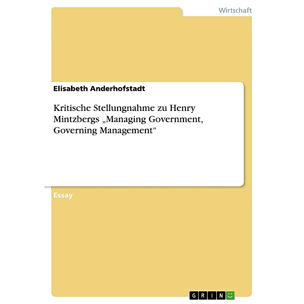 Kritische Stellungnahme zu Henry Mintzbergs Managing Government, Governing Management, Elisabeth Anderhofstadt