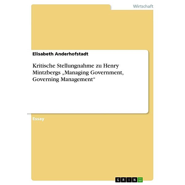 Kritische Stellungnahme zu Henry Mintzbergs Managing Government, Governing Management, Elisabeth Anderhofstadt