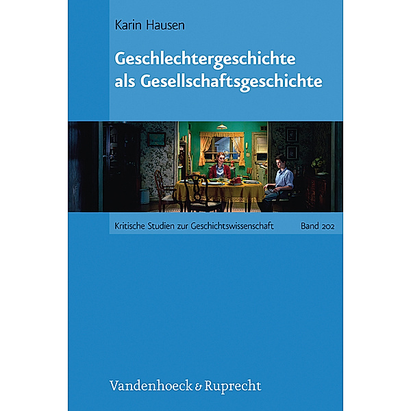 Kritische Studien zur Geschichtswissenschaft / Band 202 / Geschlechtergeschichte als Gesellschaftsgeschichte, Karin Hausen