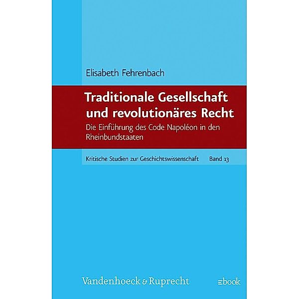 Kritische Studien zur Geschichtswissenschaft.: Band 013 Traditionale Gesellschaft und revolutionäres Recht, Elisabeth Fehrenbach