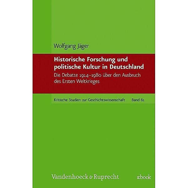 Kritische Studien zur Geschichtswissenschaft.: Band 061 Historische Forschung und politische Kultur in Deutschland, Wolfgang Jäger