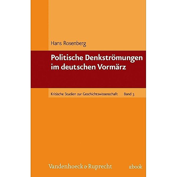 Kritische Studien zur Geschichtswissenschaft.: Band 003 Politische Denkströmungen im deutschen Vormärz, Hans Rosenberg