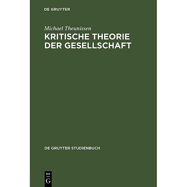 Kritische Theorie der Gesellschaft / De Gruyter Studienbuch, Michael Theunissen