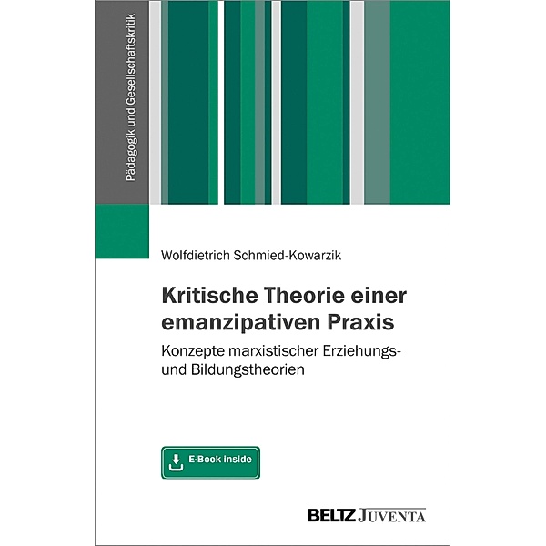 Kritische Theorie einer emanzipativen Praxis / Pädagogik und Gesellschaftskritik, Wolfdietrich Schmied-kowarzik