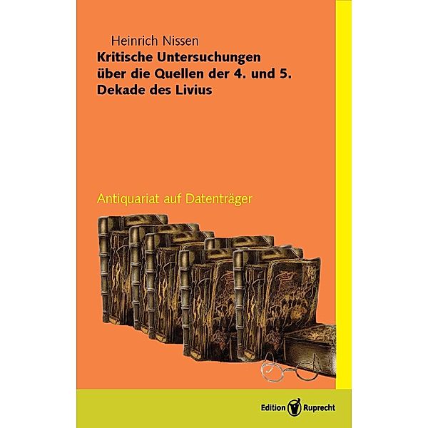 Kritische Untersuchungen über die Quellen der 4. und 5. Dekade des Livius, Heinrich Nissen