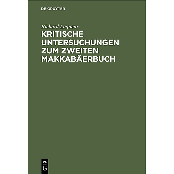 Kritische Untersuchungen zum zweiten Makkabäerbuch, Richard Laqueur