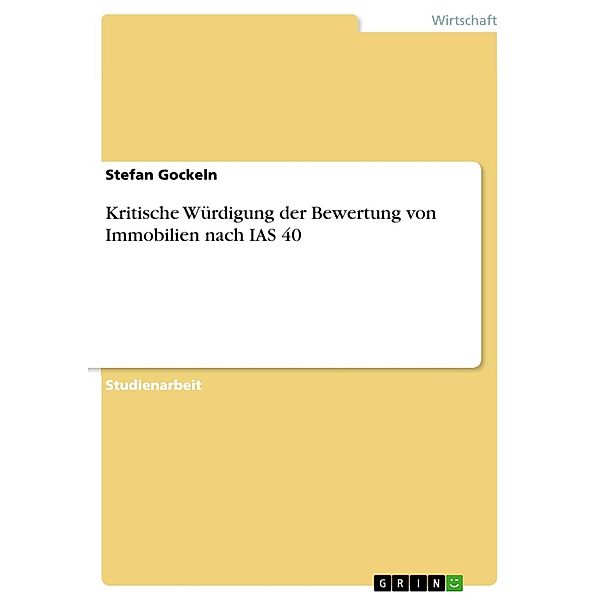 Kritische Würdigung der Bewertung von Immobilien nach IAS 40, Stefan Gockeln