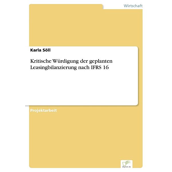 Kritische Würdigung der geplanten Leasingbilanzierung nach IFRS 16, Karla Söll