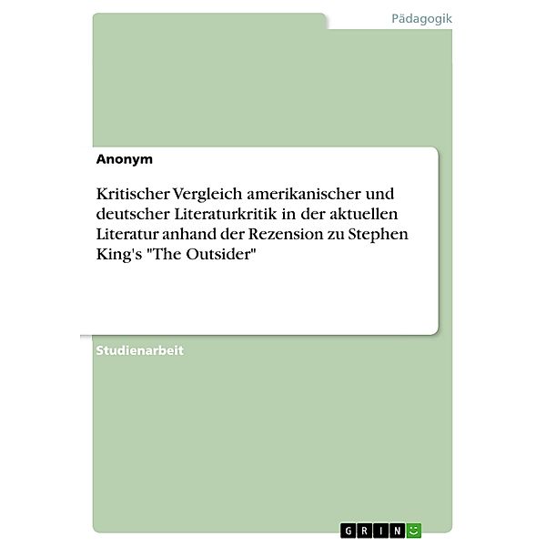 Kritischer Vergleich amerikanischer und deutscher Literaturkritik in der aktuellen Literatur anhand der Rezension zu Stephen King's The Outsider