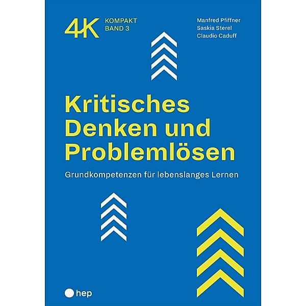Kritisches Denken und Problemlösen (E-Book) / 4K kompakt Bd.3, Manfred Pfiffner, Saskia Sterel, Claudio Caduff