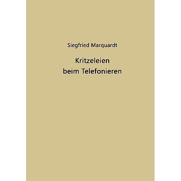 Kritzeleien beim Telefonieren, Siegfried Marquardt