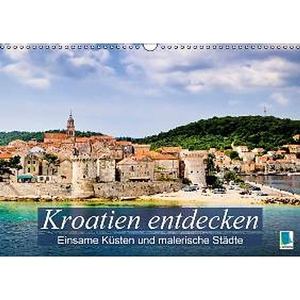 Kroatien entdecken: einsame Küsten und malerische Städte (Wandkalender 2016 DIN A3 quer), Calvendo