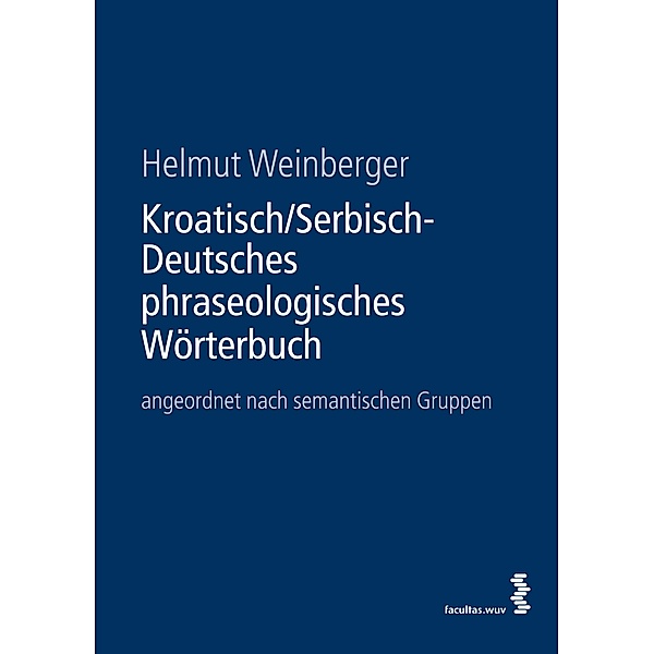 Kroatisch/Serbisch-Deutsches phraseologisches Wörterbuch, Helmut Weinberger
