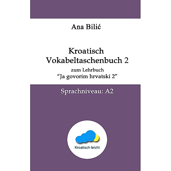 Kroatisch Vokabeltaschenbuch zum Lehrbuch Ja govorim hrvatski 2, Ana Bilic