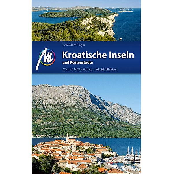 Kroatische Inseln und Küstenstädte Reiseführer Michael Müller Verlag / MM-Reiseführer, Lore Marr-Bieger