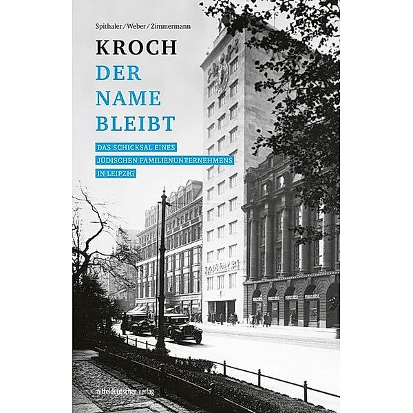 Kroch - der Name bleibt, Hans-Otto Spithaler, Rolf H. Weber, Monika Zimmermann