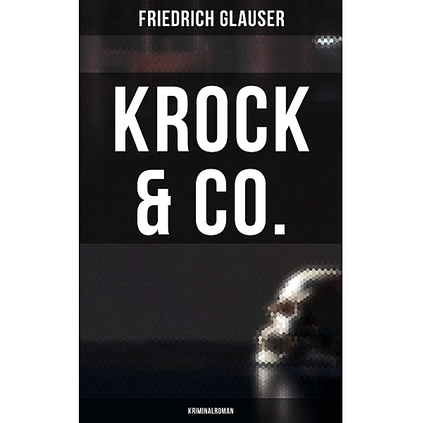 Krock & Co.: Kriminalroman, Friedrich Glauser
