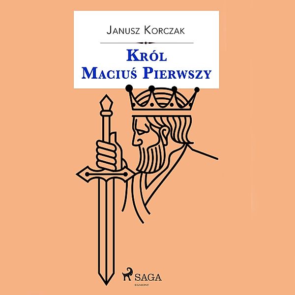 Król Maciuś - Król Maciuś Pierwszy, Janusz Korczak