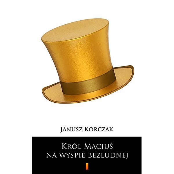 Król Macius na wyspie bezludnej, Janusz Korczak