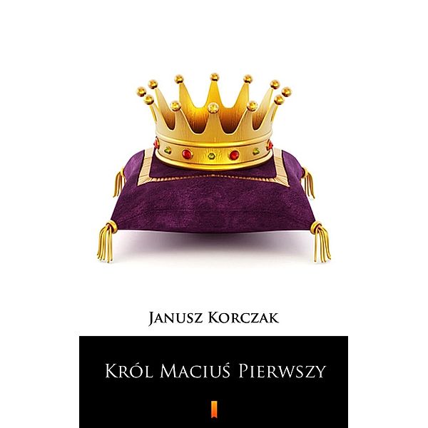 Król Macius Pierwszy, Janusz Korczak