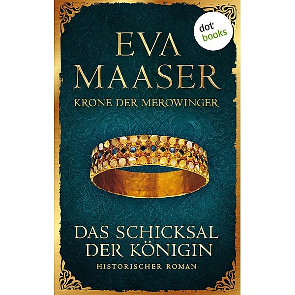 Krone der Merowinger: Das Schicksal der Königin, Eva Maaser