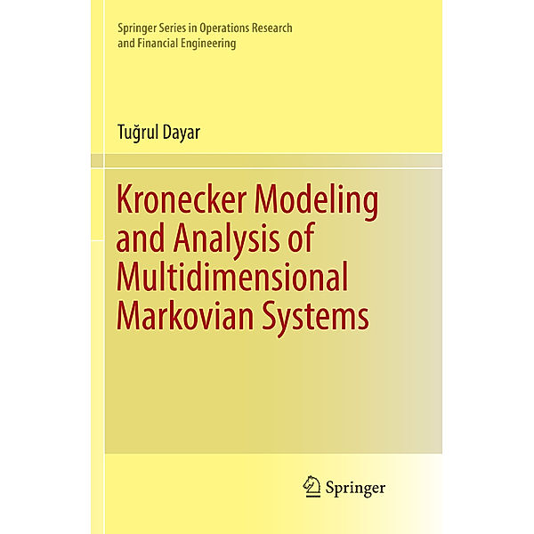 Kronecker Modeling and Analysis of Multidimensional Markovian Systems, Tugrul Dayar