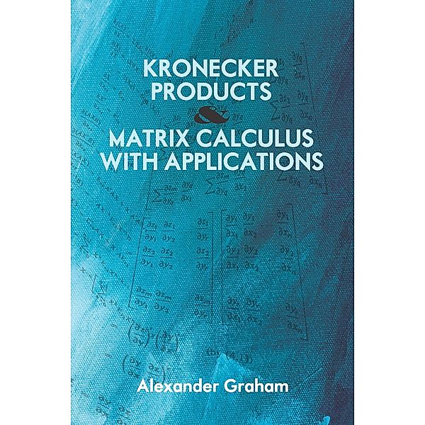 Kronecker Products and Matrix Calculus with Applications / Dover Books on Mathematics, Alexander Graham