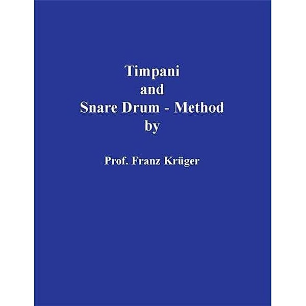 Krüger , F: Timpani and Snare Drum-Method including Orchestr, Franz Krüger