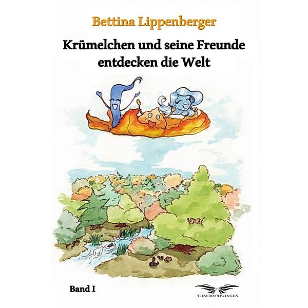 Krümelchen und seine Freunde entdecken die Welt - Band 1, Bettina Lippenberger